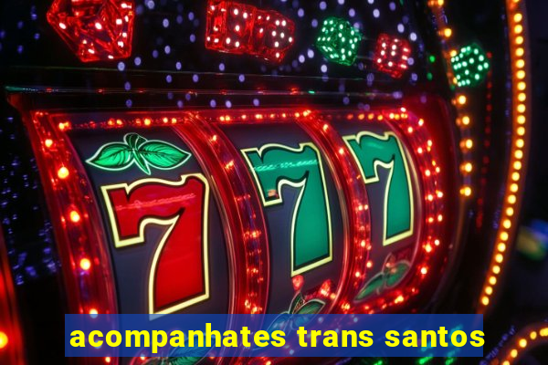 acompanhates trans santos